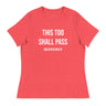 "This Too Shall Pass" Women's Relaxed T-Shirt